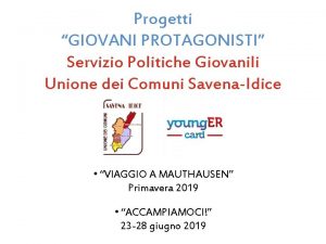 Progetti GIOVANI PROTAGONISTI Servizio Politiche Giovanili Unione dei