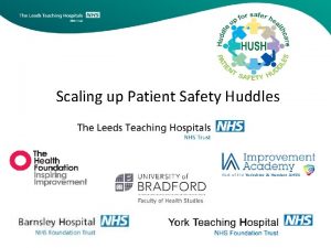 Scaling up Patient Safety Huddles Patient Safety Huddles
