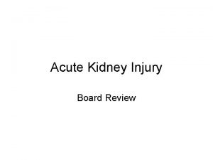 Acute Kidney Injury Board Review AKI Basics of