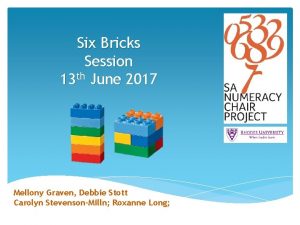 Six Bricks Session 13 th June 2017 Mellony