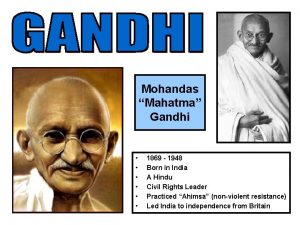 Mohandas Mahatma Gandhi 1869 1948 Born in India