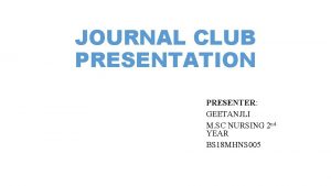 JOURNAL CLUB PRESENTATION PRESENTER GEETANJLI M SC NURSING