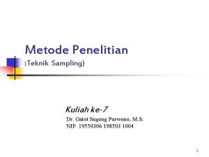 Metode Penelitian Teknik Sampling Kuliah ke7 Dr Gatot