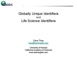 Globally Unique Identifiers and Life Science Identifiers Dave