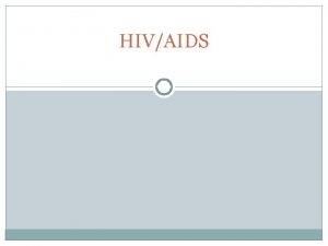 HIVAIDS HIV HIV is a virus spread through