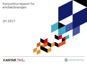 Konjunkturrapport for arkitektbransjen 2 H 2017 Oppsummert Konjunkturindeksen