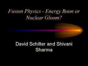 Fusion Physics Energy Boon or Nuclear Gloom David