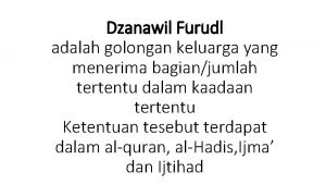 Dzanawil Furudl adalah golongan keluarga yang menerima bagianjumlah