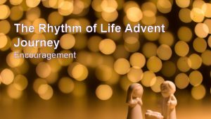 The Rhythm of Life Advent Journey Encouragement Have