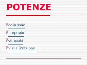 POTENZE Hcosa sono Hpropriet Hcuriosit Hvisualizzazione POTENZE LA