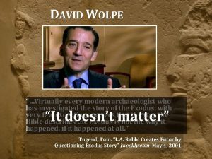DAVID WOLPE Virtually every modern archaeologist who has