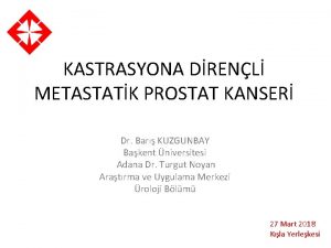 KASTRASYONA DRENL METASTATK PROSTAT KANSER Dr Bar KUZGUNBAY