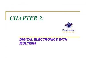 CHAPTER 2 DIGITAL ELECTRONICS WITH MULTISIM Multi Sim