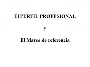 El PERFIL PROFESIONAL y El Marco de referencia