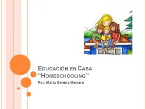 EDUCACIN EN CASA HOMESCHOOLING Por Maria Gerena Marrero