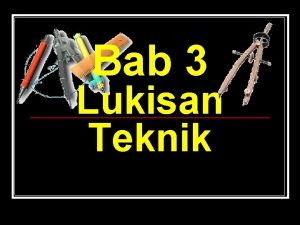 Bab 3 Lukisan Teknik Alatan Lukisan Teknik 1