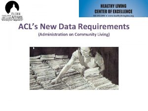 ACLs New Data Requirements Administration on Community Living