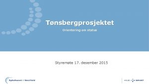 Tnsbergprosjektet Orientering om status Styremte 17 desember 2015