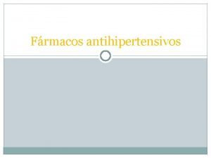 Frmacos antihipertensivos La hipertensin es una de los