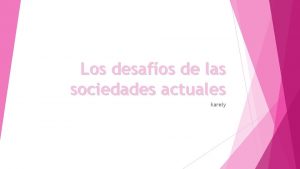 Los desafos de las sociedades actuales karely Qu