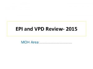 EPI and VPD Review 2015 MOH Area 1