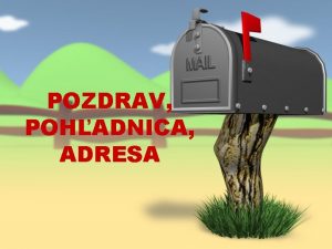 POZDRAV POHADNICA ADRESA Povedzte i ste dostali niekedy