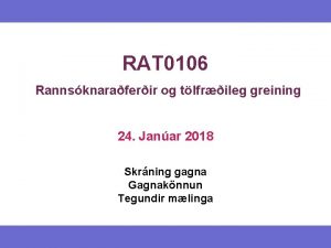 RAT 0106 Rannsknaraferir og tlfrileg greining 24 Janar