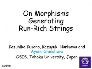 On Morphisms Generating RunRich Strings Kazuhiko Kusano Kazuyuki