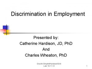 Discrimination in Employment Presented by Catherine Hardison JD