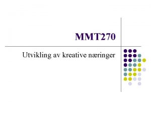 MMT 270 Utvikling av kreative nringer Hva skal