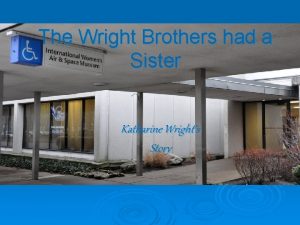 The Wright Brothers had a Sister Katharine Wrights