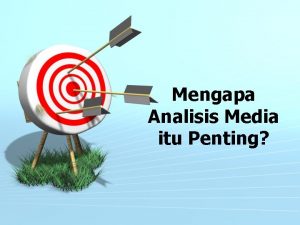 Mengapa Analisis Media itu Penting Sejumlah asumsi Keberadaan