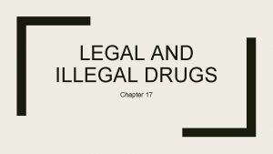 LEGAL AND ILLEGAL DRUGS Chapter 17 Myth of