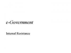 eGovernment Internal Resistance Internal Resistance l all organization