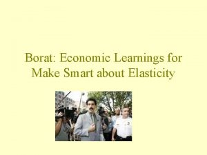 Borat Economic Learnings for Make Smart about Elasticity