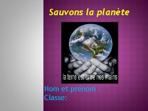 Sauvons la plante Nom et prnom Classe Terre