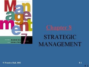 Chapter 8 STRATEGIC MANAGEMENT Prentice Hall 2002 8