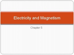 Electricity and Magnetism Chapter 5 Static Electricity The