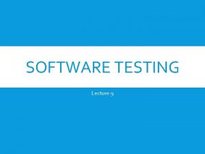 SOFTWARE TESTING Lecture 9 INTRODUCTION Software Testing is