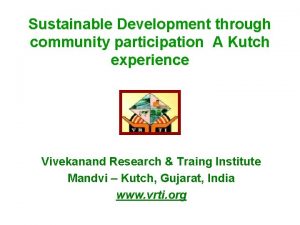 Sustainable Development through community participation A Kutch experience