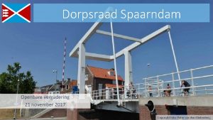 Dorpsraad Spaarndam Openbare vergadering 21 november 2017 Copyright