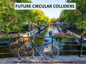 FUTURE CIRCULAR COLLIDERS 14 09 2021 Blondel Future