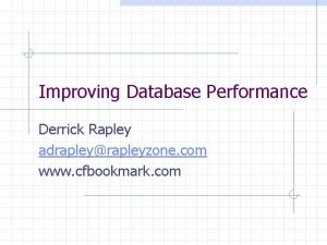 Improving Database Performance Derrick Rapley adrapleyrapleyzone com www