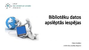 Bibliotku datos apslpts iespjas Maira Kreislere LNB BI