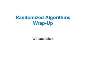 Randomized Algorithms WrapUp William Cohen Announcements Quiz today