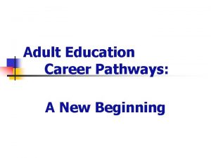 Adult Education Career Pathways A New Beginning Todays