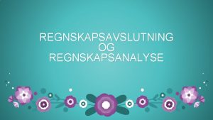 REGNSKAPSAVSLUTNING OG REGNSKAPSANALYSE RSAVSLUTNING FRING RUTINEMESSIG UKER MND