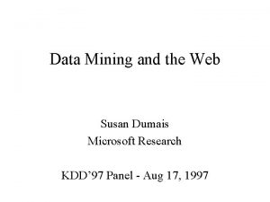 Data Mining and the Web Susan Dumais Microsoft