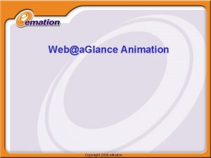 Weba Glance Animation Copyright 2000 e Mation Animation