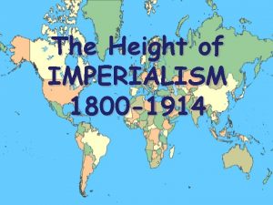 The Height of IMPERIALISM 1800 1914 Intro Industrialization